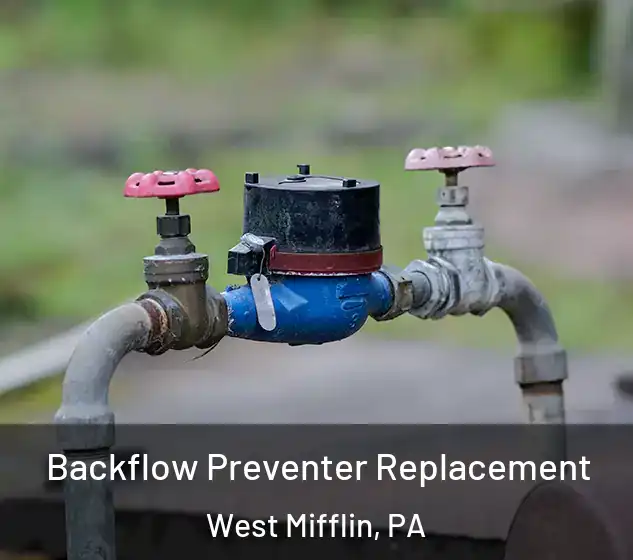  Backflow Preventer Replacement West Mifflin, PA
