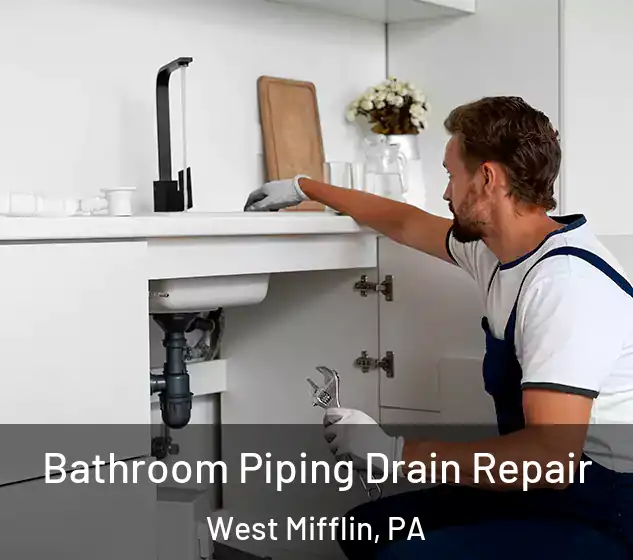  Bathroom Piping Drain Repair West Mifflin, PA